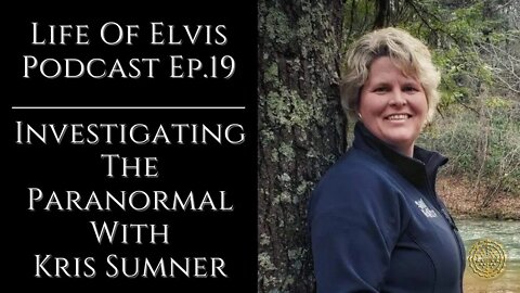 Life Of Elvis Podcast Ep.19: Investigating The Paranormal With Kris Sumner