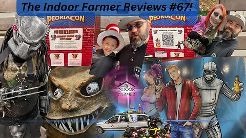 The Indoor Farmer Reviews #67! Let's Check Out PeoriaCon!