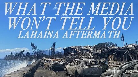 Lahaina Fire Aftermath: What the Media Won't Tell You (PART 3)