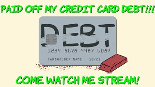 I paid off my credit card debt, come watch me stream and celebrate!