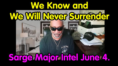 Sarge Major Intel June 4 - We Know And We Will Never Surrender