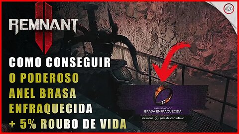 Remnant 2, Como conseguir o Poderoso anel Brasa Enfraquecida que da mais 5% de roubo de vida