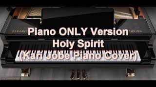 Piano ONLY Version - Holy Spirit (Kari Jobe)