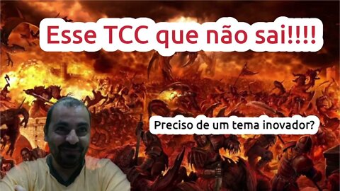 TCC tem que ter um tema inovador? Minha ideia já existe, e agora?