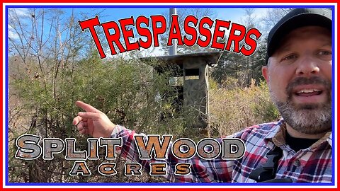 Split Wood Acres Homestead Trespassers UPDATE