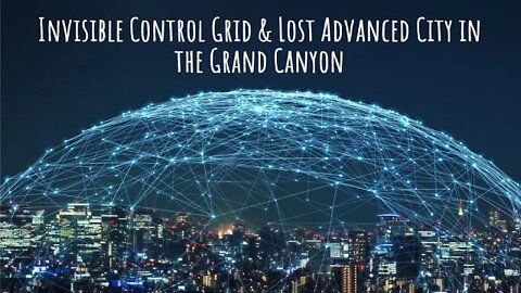 Invisible Control Grid & Lost Advanced City in the Grand Canyon, Latest