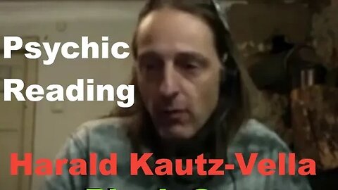 Harald Kautz-Vella Psychic Reading: Done Blind Without Knowing Who He Is black goo conspiracy theory