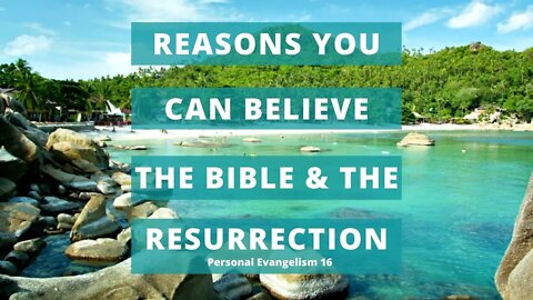 Reasons You Can Believe the Bible & the Resurrection - Personal Evangelism 16