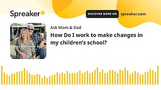How Do I work to make changes in my children’s school?