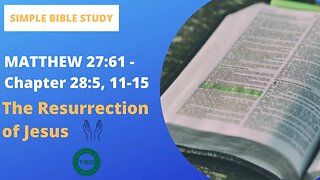Matthew 27:61-28:5; 11-15: The Resurrection of Jesus | Simple Bible Study