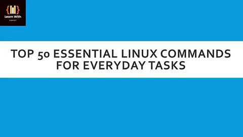Top 50 Essential Linux Commands for Everyday Tasks | Learn With Sandy