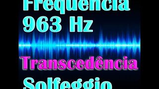 Frequência 963 Hz Solfeggio - Transcedência