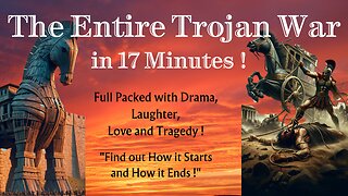 The Entire Trojan War in 17 Minutes !