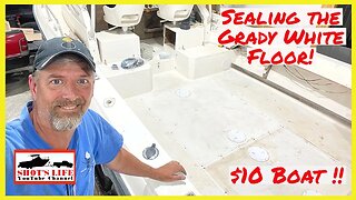 Sealing the Floor On The Grady White! | EPS62 | $10 Boat | Shots Life