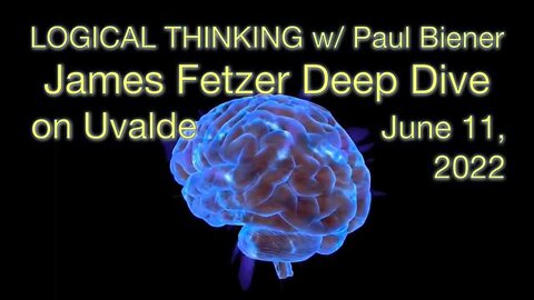 James Fetzer Deep Dives on Uvalde (11 June 2022)