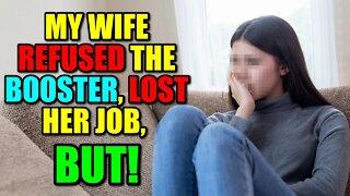 My Wife Refused the Booster, Lost Her Job, But Then…