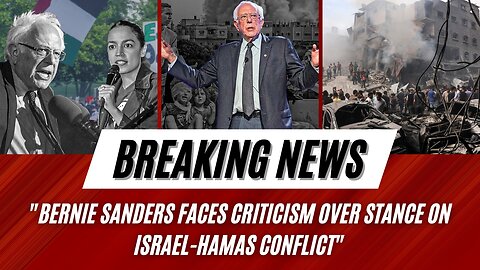 Bernie Sanders Faces Criticism Over Stance on Israel-Hamas Conflict