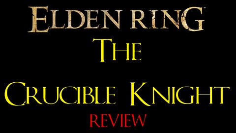 Elden Ring - The Crucible Knight - Review