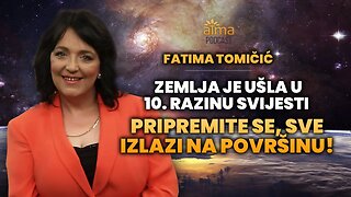 ZEMLJA JE UŠLA U 10. RAZINU SVIJESTI: SVE IZLAZI NA POVRŠINU! / FATIMA TOMIČIĆ PODCAST