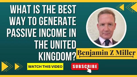 What is the best way to generate passive income in the United Kingdom?