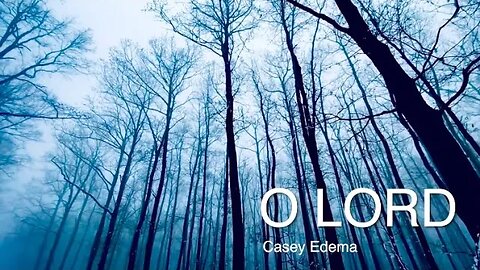 O Lord by Casey Edema