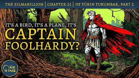 Captain Foolhardy! | Of Túrin Turambar | # 31