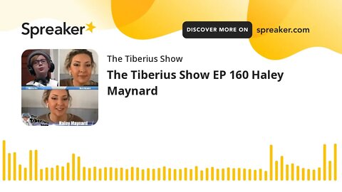 The Tiberius Show EP 160 Haley Maynard