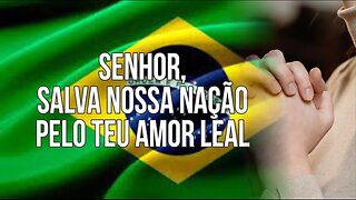 SENHOR, SALVA NOSSA NAÇÃO PELO TEU AMOR LEAL