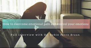 How to overcome emotional pain and control your emotions. Full interview with Dr. Robin Perry Braun