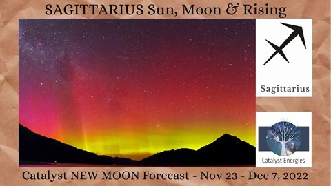 SAGITTARIUS Sun, Moon & Rising - Catalyst NEW MOON Astrology Forecast for Nov 23 - Dec 7, 2022