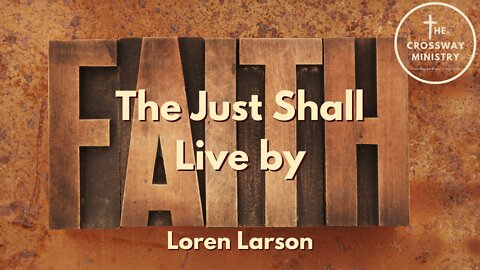 Loren Larson: The Just Shall Live by Faith