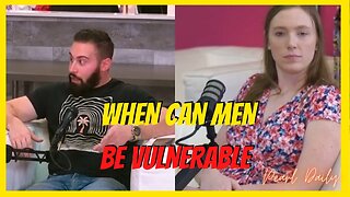 When can men be vulnerable??