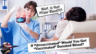 If you are “Unvaccinated” would you get donated “Vaccinated” blood