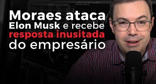 Moraes reage e ataca Musk: "mercantilista extremista que só busca o lucro"