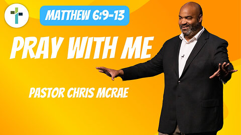 Pray With Me | Matthew 6:9-13 | Pastor Chris McRae