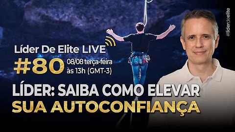 Líder: Saiba Como Elevar Sua Autoconfiança - Líder De Elite LIVE #080