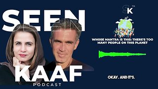 EP 19 - SEEN KAAF PODCAST - Whose Mantra Is This: There’s Too Many People On This Planet