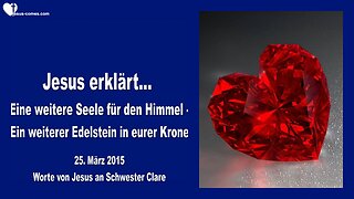 25.03.2015 ❤️ Jesus erklärt... Eine weitere Seele für den Himmel, ein weiterer Edelstein in eurer Krone