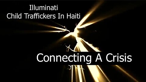 Illuminati Child Traffickers In Haiti - Connecting A Crisis - IPOT - HaloRock