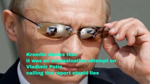 Kremlin denies that it was an assassination attempt on Vladimir Putin calling the report stupid lies