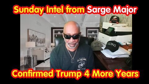 Sunday Intel from Sarge Major....Confirmed Trump 4 More Years - 5/22/24..