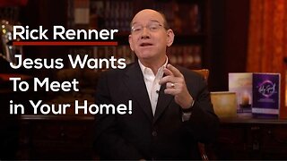 Jesus Wants To Meet in Your Home! — Rick Renner