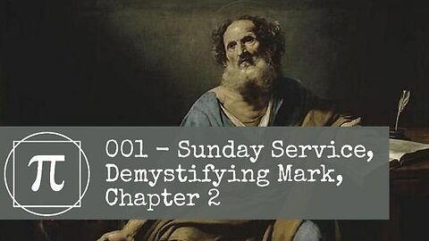 001 - Sunday Service, Demystifying Mark Chapter 2