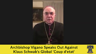 Archbishop Vigano Speaks Out Against Klaus Schwab's Global 'Coup d'etat'