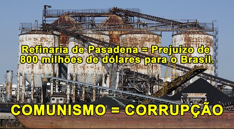 Refinaria de Pasadena = Prejuízo de 800 milhões de dólares para o Brasil.