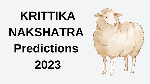 KRITTIKA NAKSHATRA PREDICTIONS FOR 2023