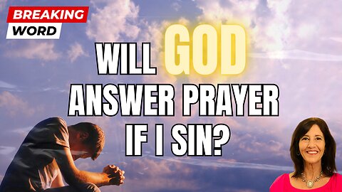 will God Answer Prayer if I Sin?