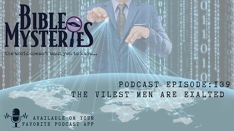 Bible Mysteries Podcast - Episode 129: The Vilest Men Are Exalted Teaser