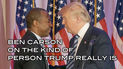 Ben Carson on the Kind of Person Trump Really Is