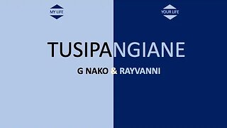 TUSIPANGIANE - G Nako & Rayvanni (Lyrics)